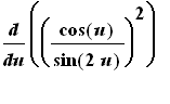 diff((cos(u)/sin(2*u))^2,u)