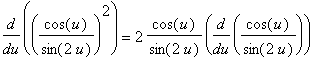 diff((cos(u)/sin(2*u))^2,u) = 2*cos(u)/sin(2*u)*diff(cos(u)/sin(2*u),u)