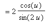 `` = 2*cos(u)/sin(2*u)