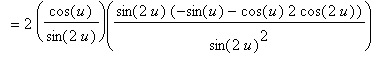 `` = 2*(cos(u)/sin(2*u))(sin(2*u)*(-sin(u)-cos(u)*2*cos(2*u))/(sin(2*u)^2))