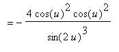 `` = -4*cos(u)^2*cos(u)^2/(sin(2*u)^3)