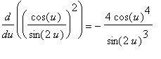 diff((cos(u)/sin(2*u))^2,u) = -4*cos(u)^4/(sin(2*u)^3)