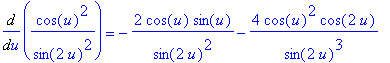 Diff(cos(u)^2/sin(2*u)^2,u) = -2*cos(u)/sin(2*u)^2*sin(u)-4*cos(u)^2/sin(2*u)^3*cos(2*u)