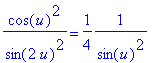 cos(u)^2/sin(2*u)^2 = 1/4*1/(sin(u)^2)