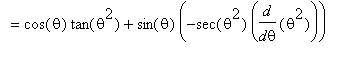 `` = cos(theta)*tan(theta^2)+sin(theta)*(-sec(theta^2)*diff(theta^2,theta))