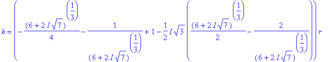 q10 := [{h = (1/2*(6+2*I*7^(1/2))^(1/3)+2/(6+2*I*7^(1/2))^(1/3)+1)*r}, {h = (-1/4*(6+2*I*7^(1/2))^(1/3)-1/((6+2*I*7^(1/2))^(1/3))+1+1/2*I*3^(1/2)*(1/2*(6+2*I*7^(1/2))^(1/3)-2/(6+2*I*7^(1/2))^(1/3)))*r}...
