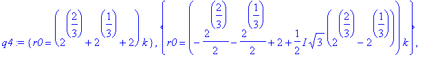 q4 := {r0 = (2^(2/3)+2^(1/3)+2)*k}, {r0 = (-1/2*2^(2/3)-1/2*2^(1/3)+2+1/2*I*3^(1/2)*(2^(2/3)-2^(1/3)))*k}, {r0 = (-1/2*2^(2/3)-1/2*2^(1/3)+2-1/2*I*3^(1/2)*(2^(2/3)-2^(1/3)))*k}