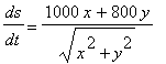 ds/dt = (1000*x+800*y)/sqrt(x^2+y^2)