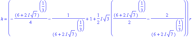 q10 := [{h = (1/2*(6+2*I*7^(1/2))^(1/3)+2/(6+2*I*7^(1/2))^(1/3)+1)*r}, {h = (-1/4*(6+2*I*7^(1/2))^(1/3)-1/((6+2*I*7^(1/2))^(1/3))+1+1/2*I*3^(1/2)*(1/2*(6+2*I*7^(1/2))^(1/3)-2/(6+2*I*7^(1/2))^(1/3)))*r}...