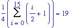 1/4*Sum(1/2*i+1,i = 0 .. 15) = 19