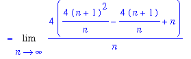 `` = Limit(4/n*(4/n*(n+1)^2-4*(n+1)/n+n),n = infinity)