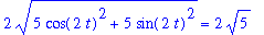 2*(5*cos(2*t)^2+5*sin(2*t)^2)^(1/2) = 2*5^(1/2)