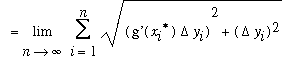 `` = Limit(Sum(sqrt((`g'`(x[i]^`*`)*Delta*y[i])^2+(Delta*y[i])^2),i = 1 .. n),n = infinity)