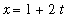 x = 1+2*t