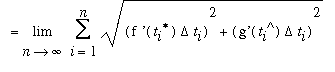 `` = Limit(Sum(sqrt((`f '`(t[i]^`*`)*Delta*t[i])^2+(`g'`(t[i]^`^`)*Delta*t[i])^2),i = 1 .. n),n = infinity)