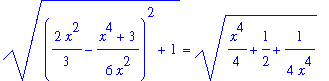 ((2/3*x^2-1/6*(x^4+3)/x^2)^2+1)^(1/2) = (1/4*x^4+1/2+1/(4*x^4))^(1/2)