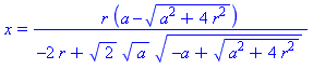 x = r*(a-(a^2+4*r^2)^(1/2))/(-2*r+2^(1/2)*a^(1/2)*(-a+(a^2+4*r^2)^(1/2))^(1/2))