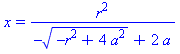 x = r^2/(-(-r^2+4*a^2)^(1/2)+2*a)