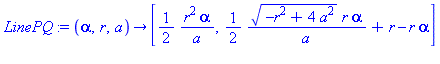 proc (alpha, r, a) options operator, arrow; [1/2*r^2*alpha/a, 1/2*(-r^2+4*a^2)^(1/2)*r*alpha/a+r-r*alpha] end proc