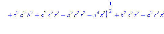 [{x = (-2*c*b^2*(a^4*c^2-b^2*c^2*z^2+b^2*c^2*r^2+z^2*a^2*b^2+a^2*c^2*z^2-a^2*c^2*r^2-a^4*z^2)^(1/2)+b^2*c^2*z^2-a^2*c^2*z^2-2*a^2*b^2*c^2+a^2*c^2*r^2-z^2*b^4+z^2*a^2*b^2-b^2*c^2*r^2)^(1/2)*a/((-b^2+a^...