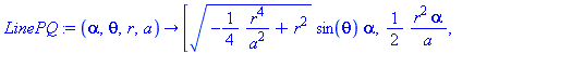 proc (alpha, theta, r, a) options operator, arrow; [(-1/4*r^4/a^2+r^2)^(1/2)*sin(theta)*alpha, 1/2*r^2*alpha/a, (-1/4*r^4/a^2+r^2)^(1/2)*cos(theta)*alpha+r-r*alpha] end proc