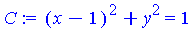 (Typesetting:-mprintslash)([C := (x-1)^2+y^2 = 1], [(x-1)^2+y^2 = 1])
