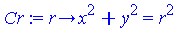 (Typesetting:-mprintslash)([Cr := proc (r) options operator, arrow; x^2+y^2 = r^2 end proc], [proc (r) options operator, arrow; x^2+y^2 = r^2 end proc])