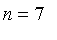 n = 7