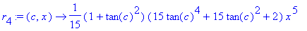 r[4] := proc (c, x) options operator, arrow; 1/15*(1+tan(c)^2)*(15*tan(c)^4+15*tan(c)^2+2)*x^5 end proc