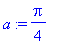 a := 1/4*Pi