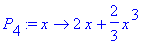 P[4] := proc (x) options operator, arrow; 2*x+2/3*x^3 end proc