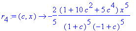 r[4] := proc (c, x) options operator, arrow; -2/5*(1+10*c^2+5*c^4)/(1+c)^5/(-1+c)^5*x^5 end proc