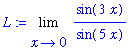 L := Limit(sin(3*x)/sin(5*x),x = 0)