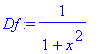 Df := 1/(1+x^2)
