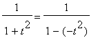1/(1+t^2) = 1/(1-(-t^2))