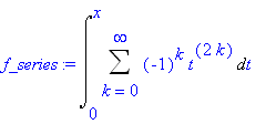 f_series := Int(Sum((-1)^k*t^(2*k),k = 0 .. infinity),t = 0 .. x)