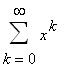 Sum(x^k,k = 0 .. infinity)