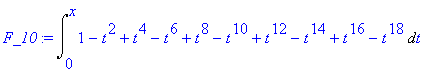F_10 := Int(1-t^2+t^4-t^6+t^8-t^10+t^12-t^14+t^16-t^18,t = 0 .. x)