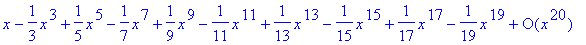 series(1*x-1/3*x^3+1/5*x^5-1/7*x^7+1/9*x^9-1/11*x^11+1/13*x^13-1/15*x^15+1/17*x^17-1/19*x^19+O(x^20),x,20)