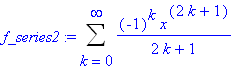 f_series2 := Sum((-1)^k*x^(2*k+1)/(2*k+1),k = 0 .. infinity)