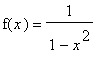 f(x) = 1/(1-x^2)