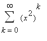 Sum((x^2)^k,k = 0 .. infinity)