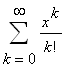 Sum(x^k/k!,k = 0 .. infinity)