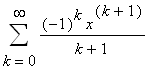 Sum((-1)^k*x^(k+1)/(k+1),k = 0 .. infinity)