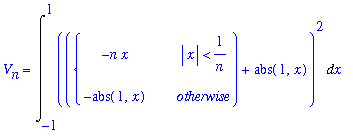 V[n] = Int((PIECEWISE([-n*x, abs(x) < 1/n],[-abs(1,x), otherwise])+abs(1,x))^2,x = -1 .. 1)