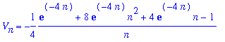 V[n] = -1/4*(exp(-4*n)+8*exp(-4*n)*n^2+4*exp(-4*n)*n-1)/n