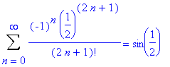Sum((-1)^n*(1/2)^(2*n+1)/(2*n+1)!,n = 0 .. infinity) = sin(1/2)