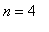 n = 4