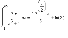 Int(3*x/(x^3+1),x = 1 .. infinity) = 1/3*3^(1/2)*Pi+ln(2)