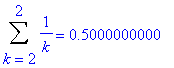 Sum(1/k,k = 2 .. 2) = .5000000000
